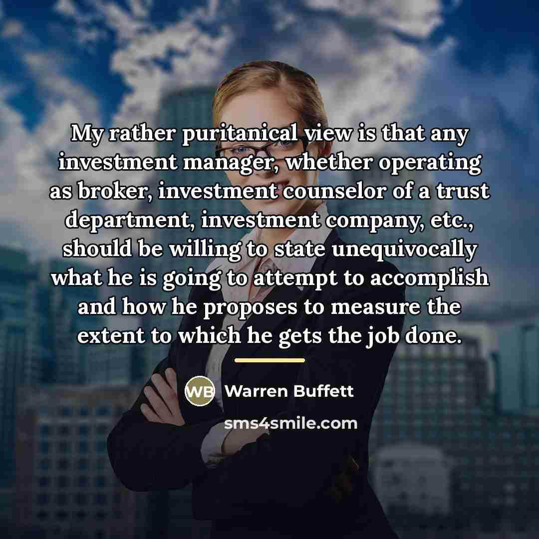 “My rather puritanical view is that any investment manager, whether…” quote by Warren Buffett
