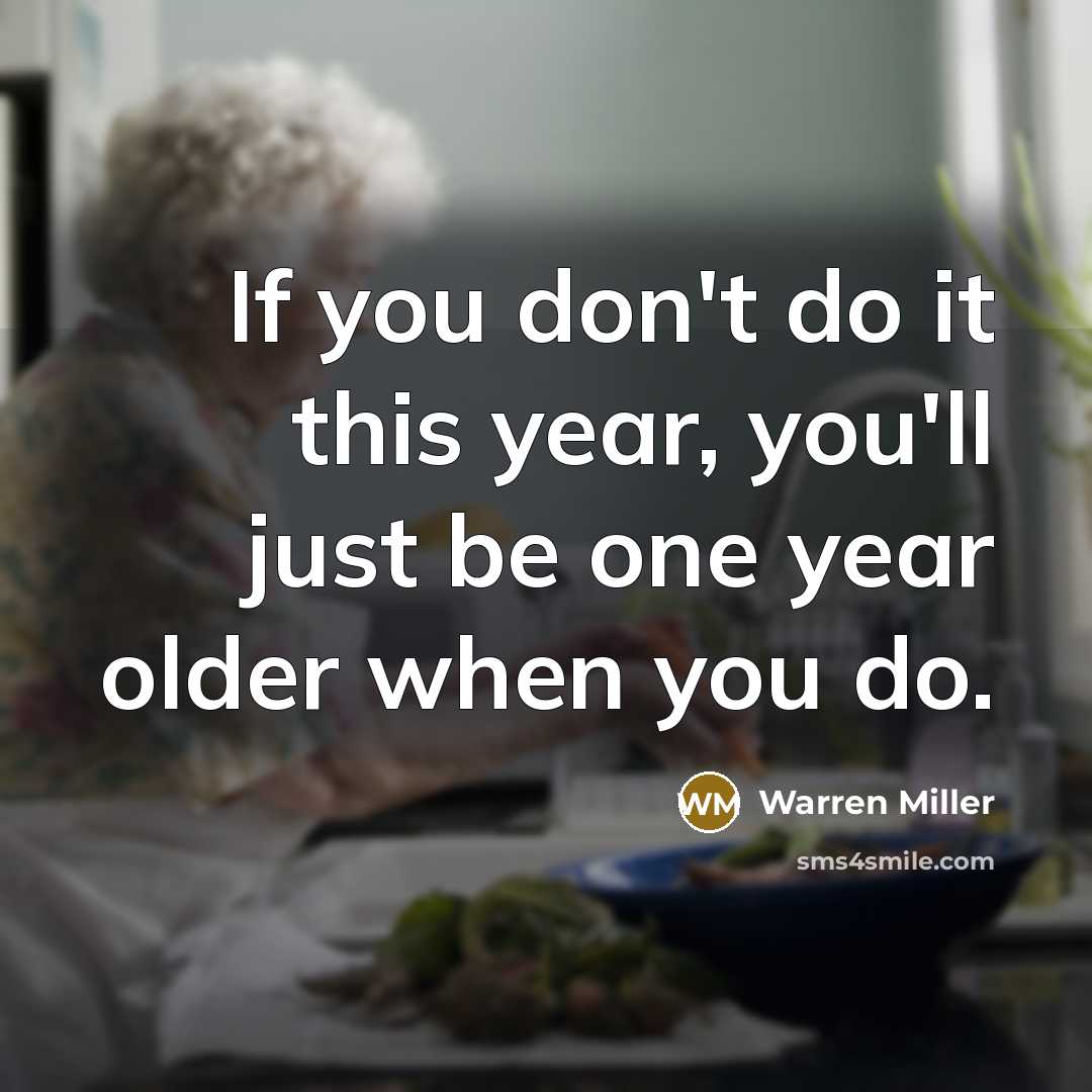 “If you don't do it this year, you'll just be…” quote by Warren Miller