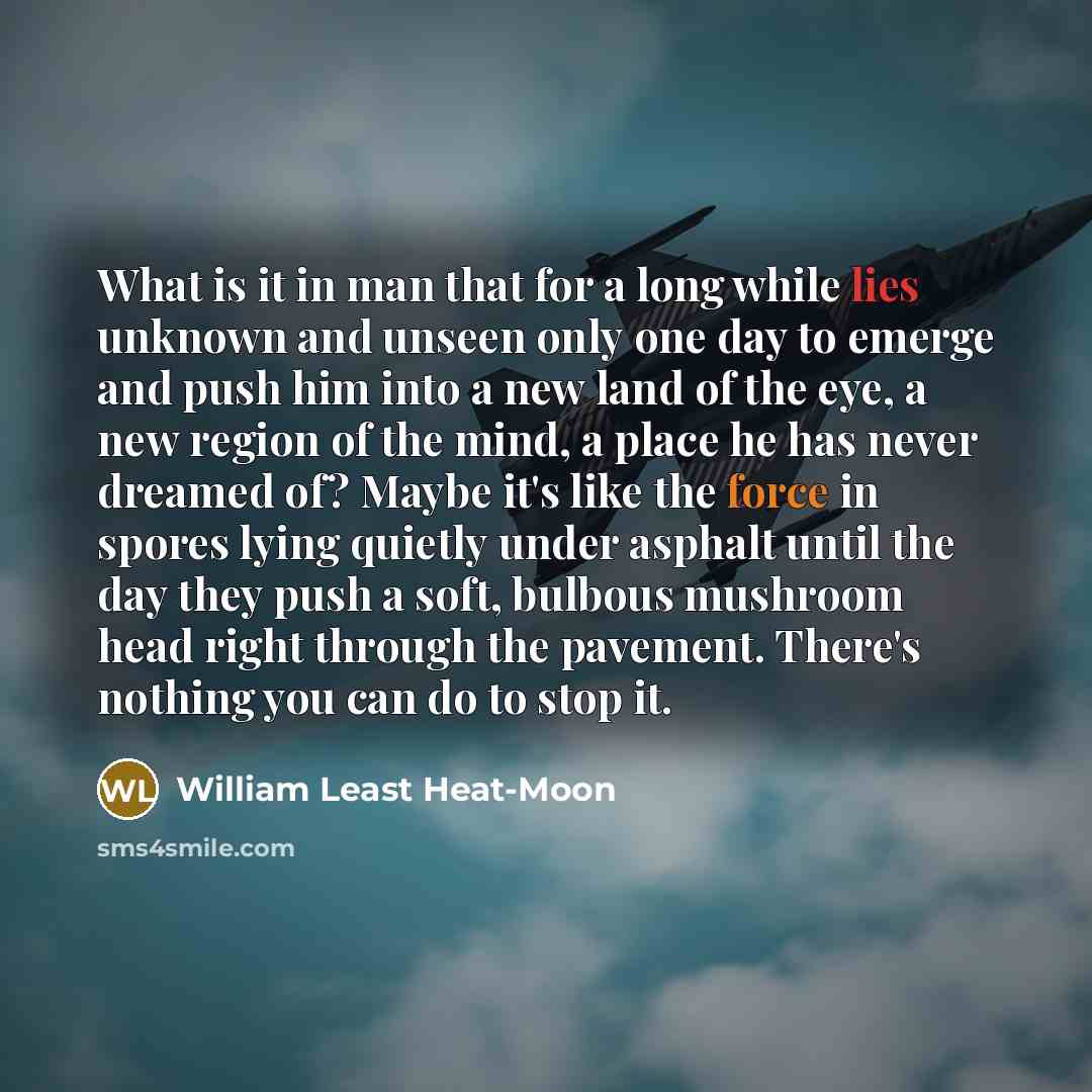“What is it in man that for a long while…” quote by William Least Heat-Moon