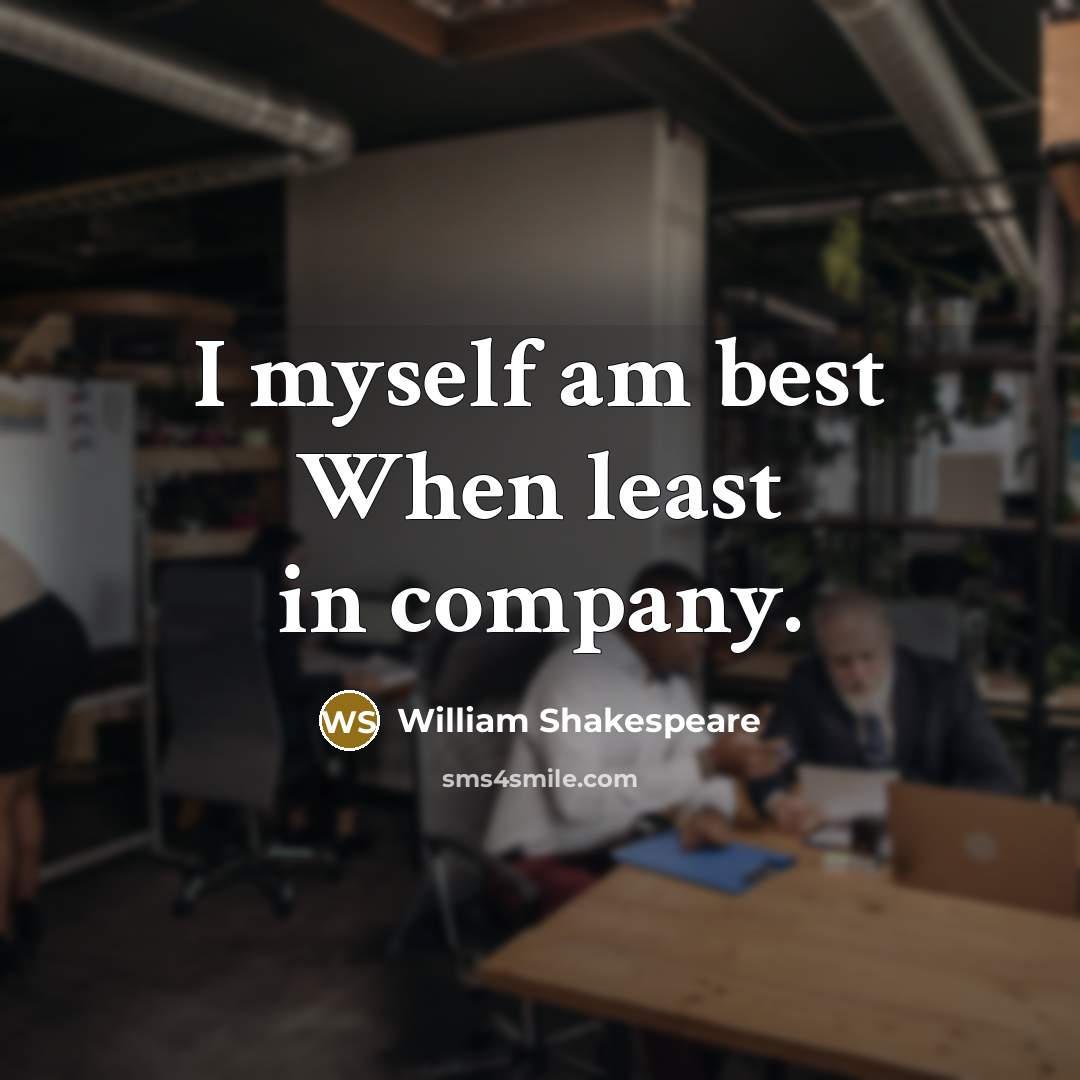 “I myself am best When least in company.…” quote by William Shakespeare