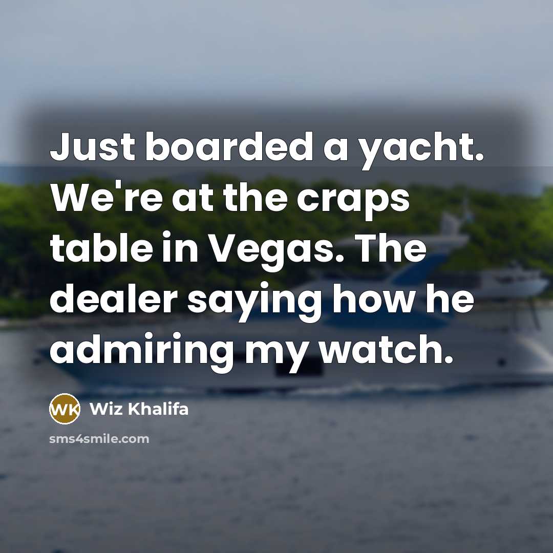 “Just boarded a yacht. We're at the craps table in…” quote by Wiz Khalifa