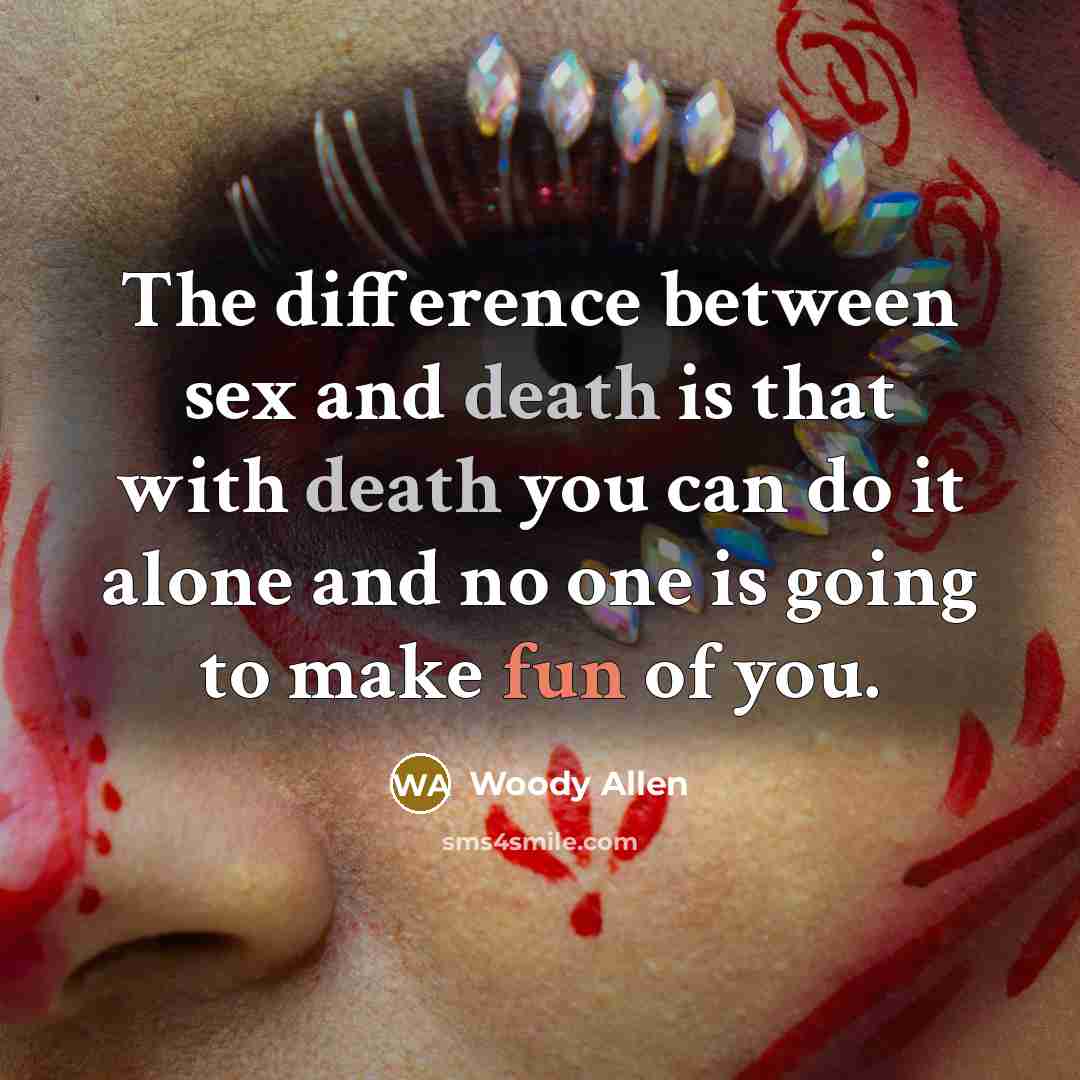 “The difference between sex and death is that with death…” quote by Woody Allen
