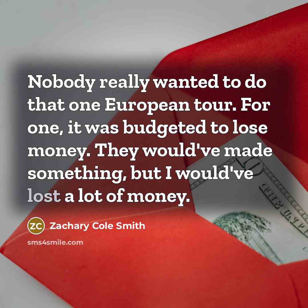 “Nobody really wanted to do that one European tour. For…” quote by Zachary Cole Smith
