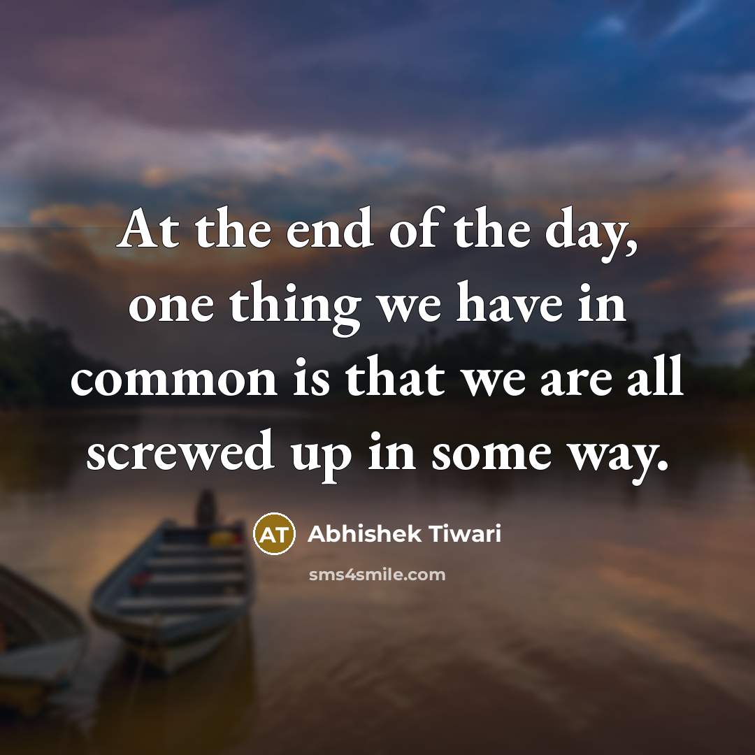 “At the end of the day, one thing we have…” quote by Abhishek Tiwari