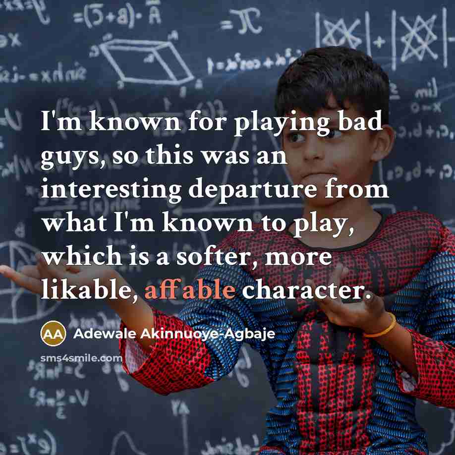 “I'm known for playing bad guys, so this was an…” quote by Adewale Akinnuoye-Agbaje