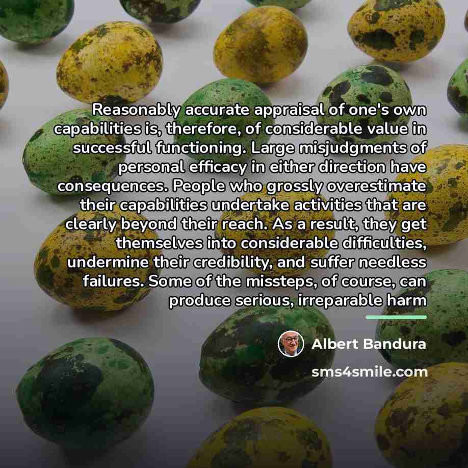 “Reasonably accurate appraisal of one's own capabilities is, therefore, of…” quote by Albert Bandura