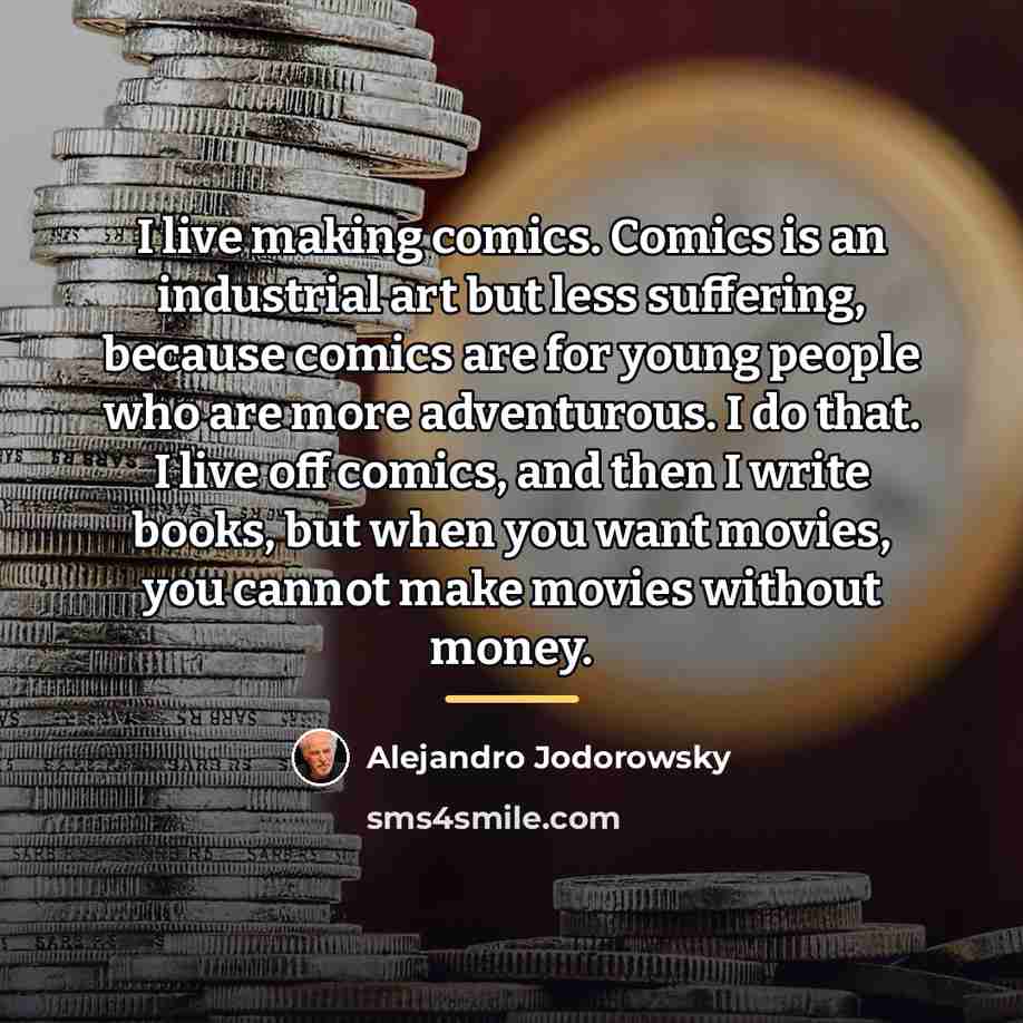“I live making comics. Comics is an industrial art but…” quote by Alejandro Jodorowsky