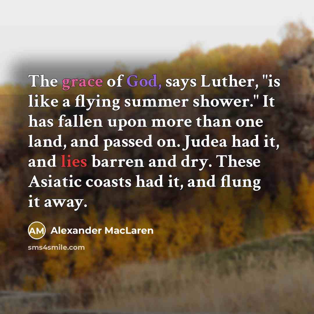 “The grace of God, says Luther, "is like a flying…” quote by Alexander MacLaren
