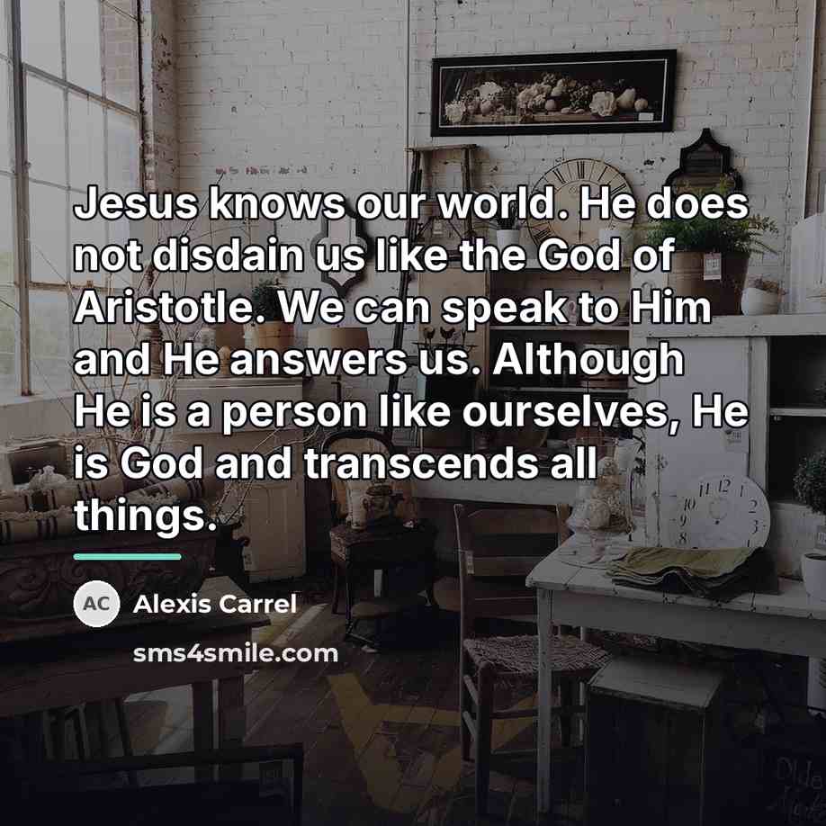 “Jesus knows our world. He does not disdain us like…” quote by Alexis Carrel