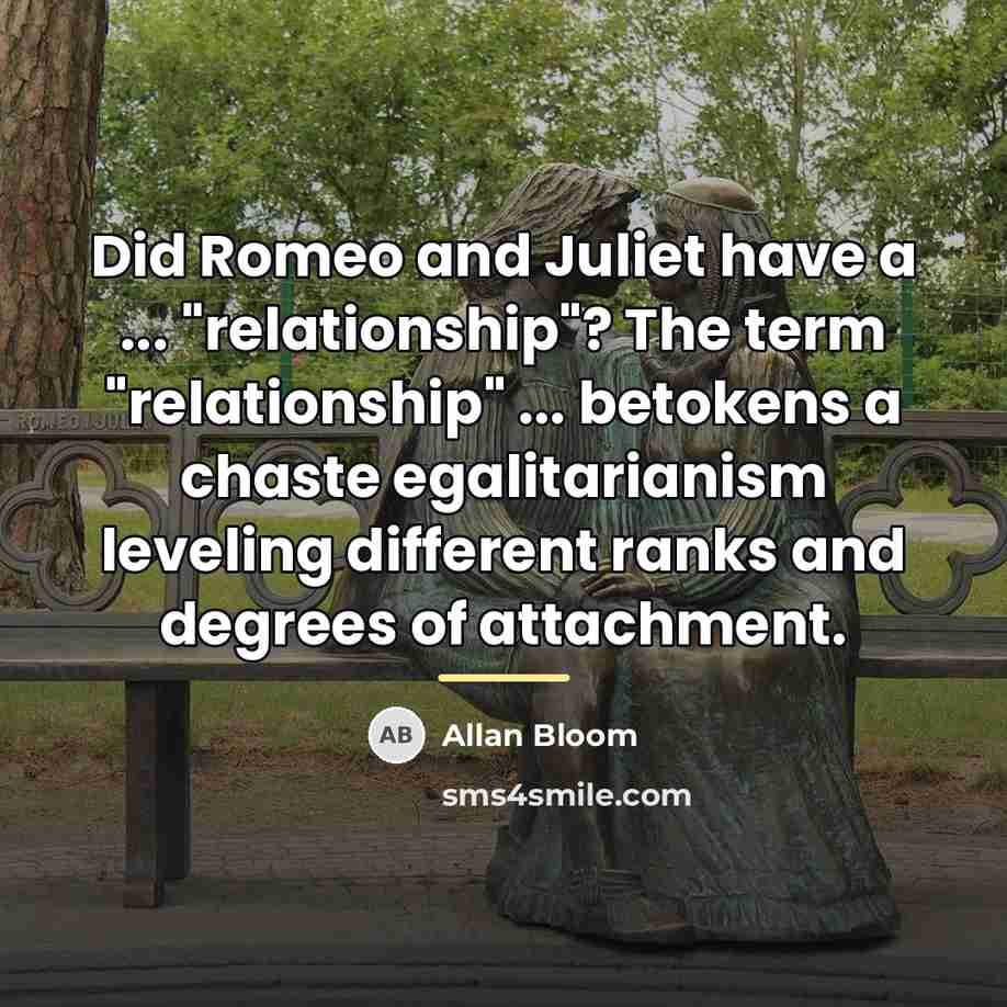 “Did Romeo and Juliet have a ... "relationship"? The term…” quote by Allan Bloom