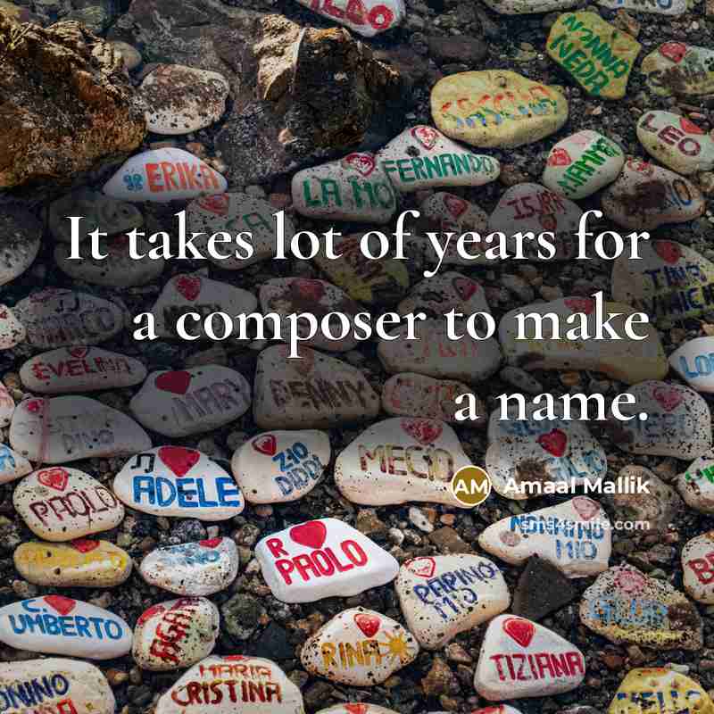 “It takes lot of years for a composer to make…” quote by Amaal Mallik