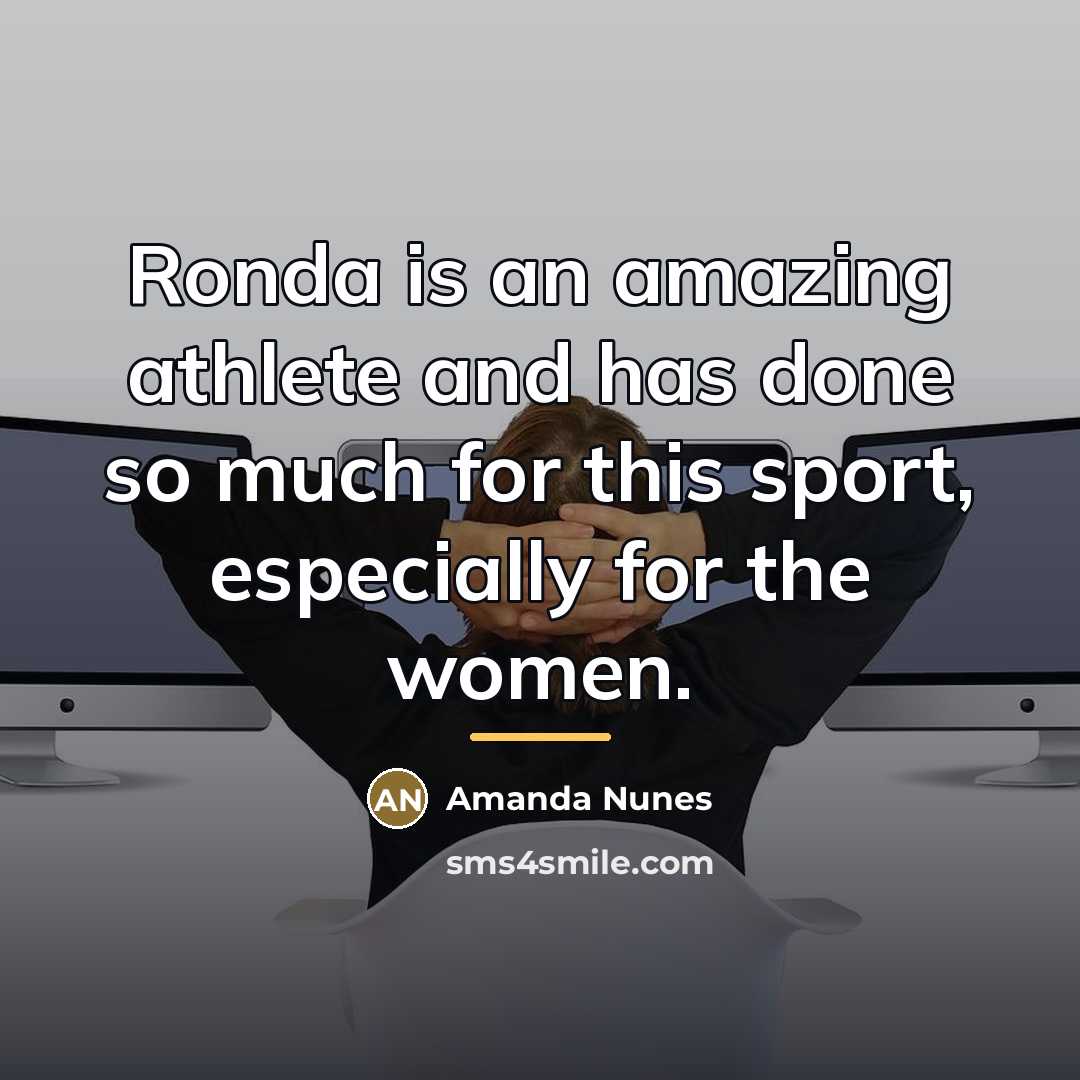 “Ronda is an amazing athlete and has done so much…” quote by Amanda Nunes