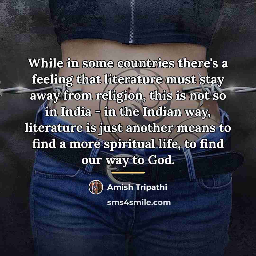 “While in some countries there's a feeling that literature must…” quote by Amish Tripathi