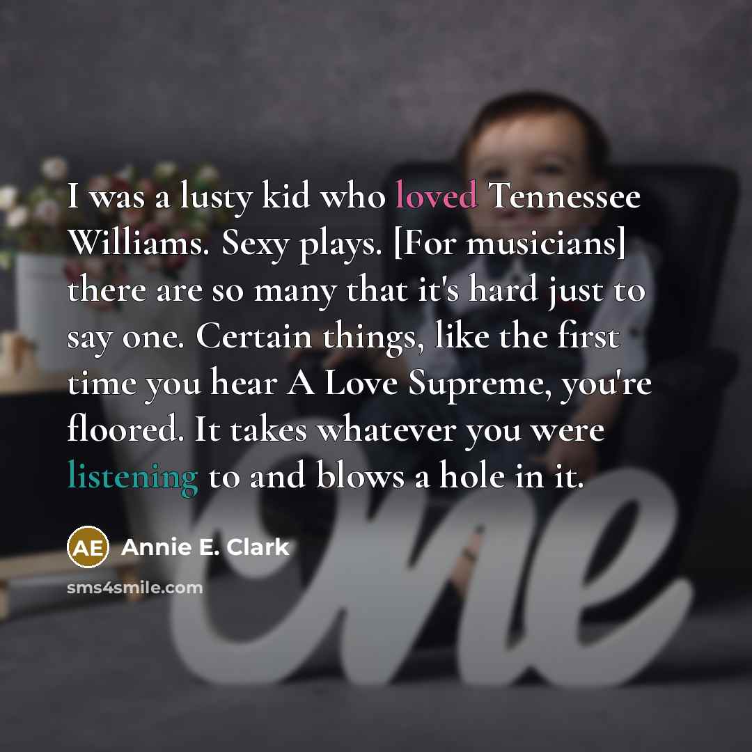 “I was a lusty kid who loved Tennessee Williams. Sexy…” quote by Annie E. Clark