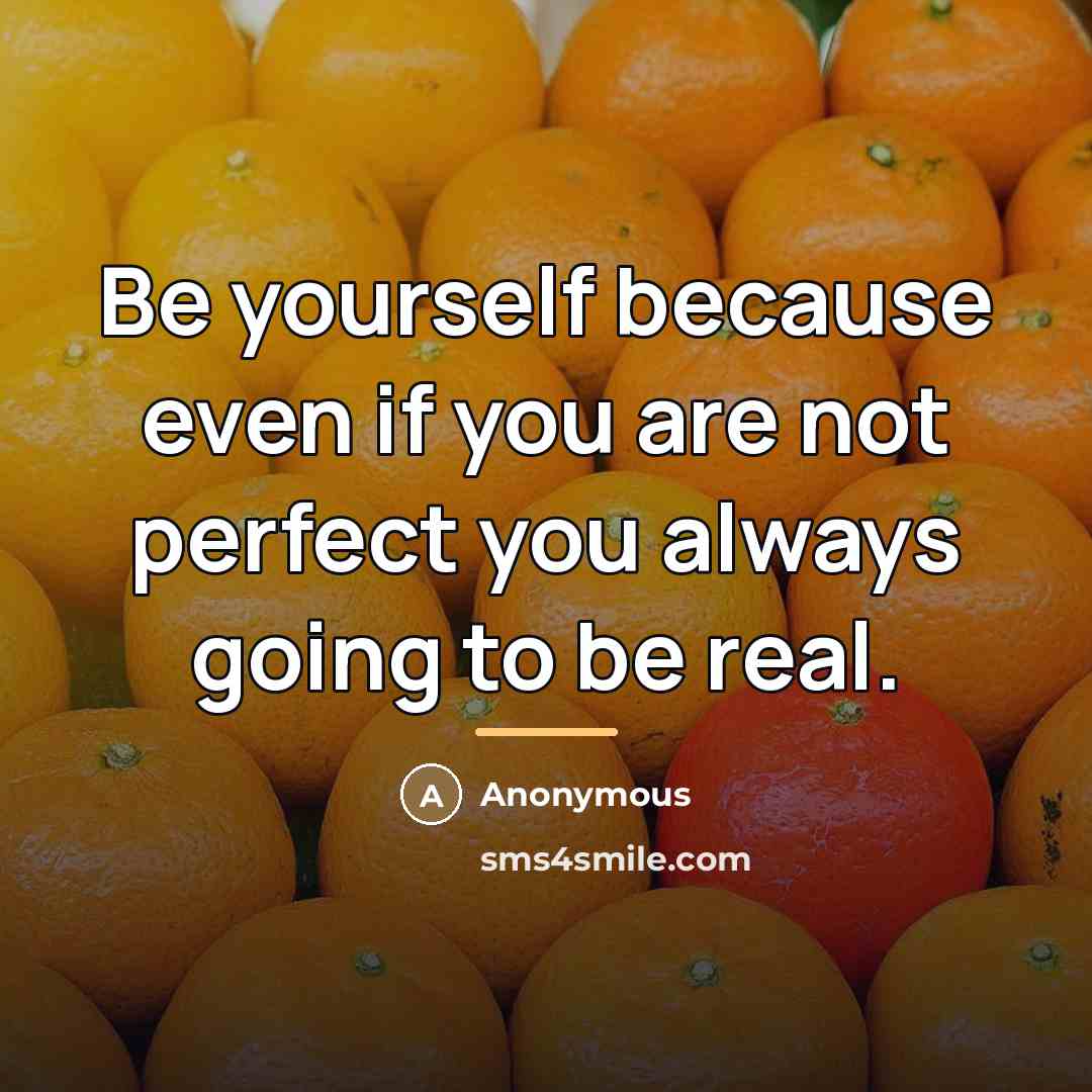 “Be yourself because even if you are not perfect you…” quote by Anonymous