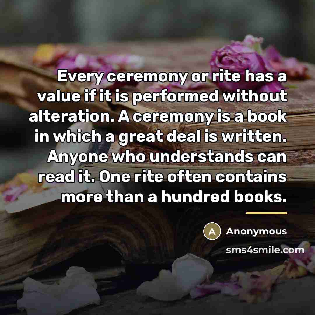 “Every ceremony or rite has a value if it is…” quote by Anonymous