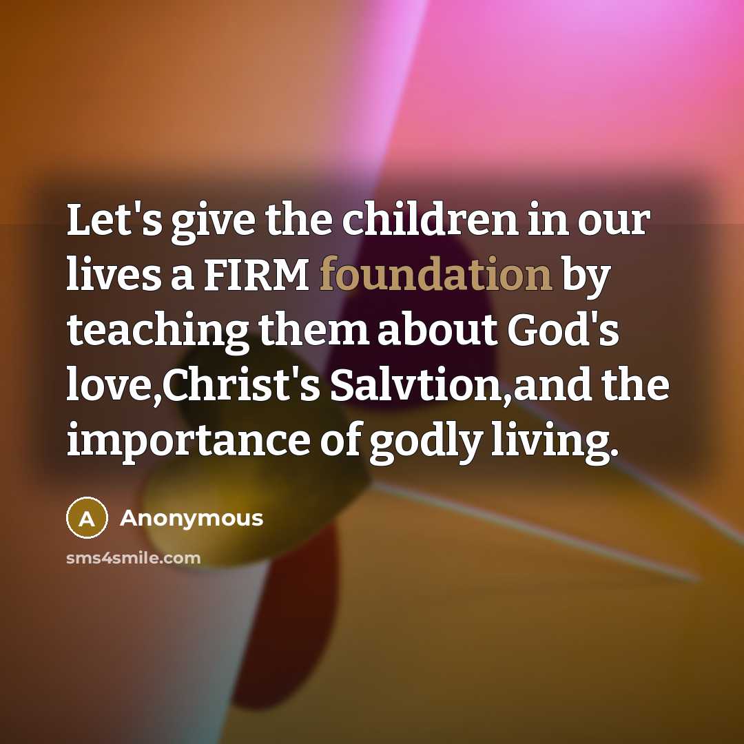 “Let's give the children in our lives a FIRM foundation…” quote by Anonymous