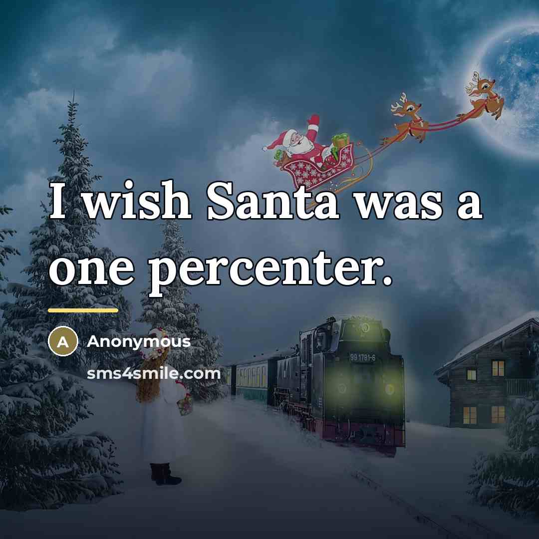 “I wish Santa was a one percenter.…” quote by Anonymous