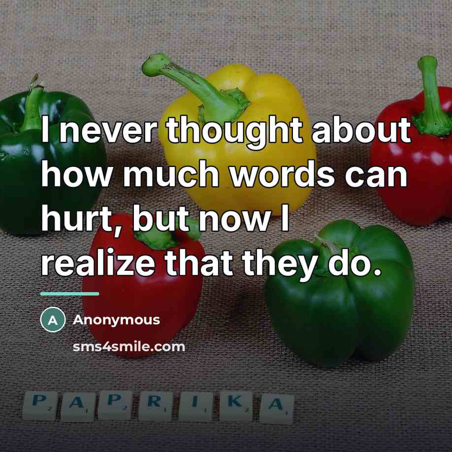 “I never thought about how much words can hurt, but…” quote by Anonymous