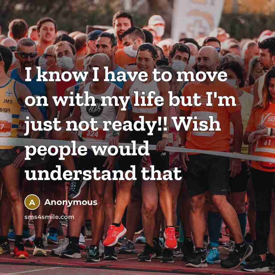 “I know I have to move on with my life…” quote by Anonymous
