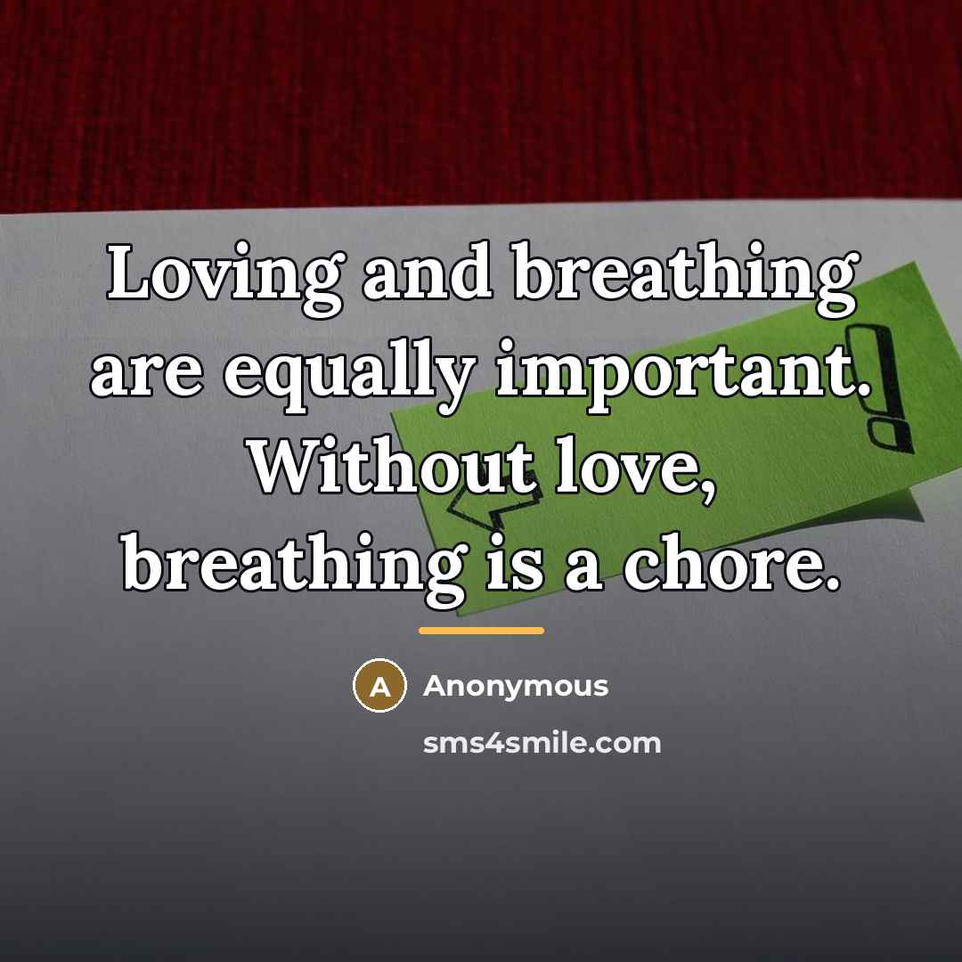 “Loving and breathing are equally important. Without love, breathing is…” quote by Anonymous