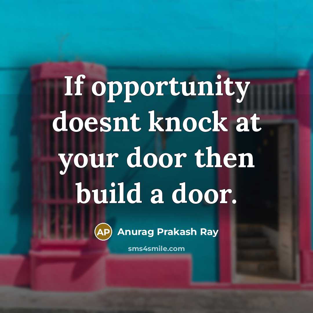 “If opportunity doesnt knock at your door then build a…” quote by Anurag Prakash Ray