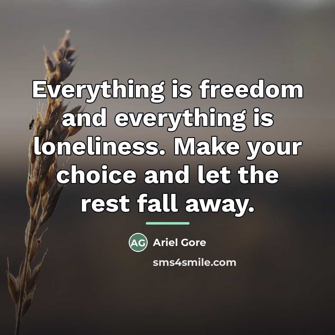 “Everything is freedom and everything is loneliness. Make your choice…” quote by Ariel Gore