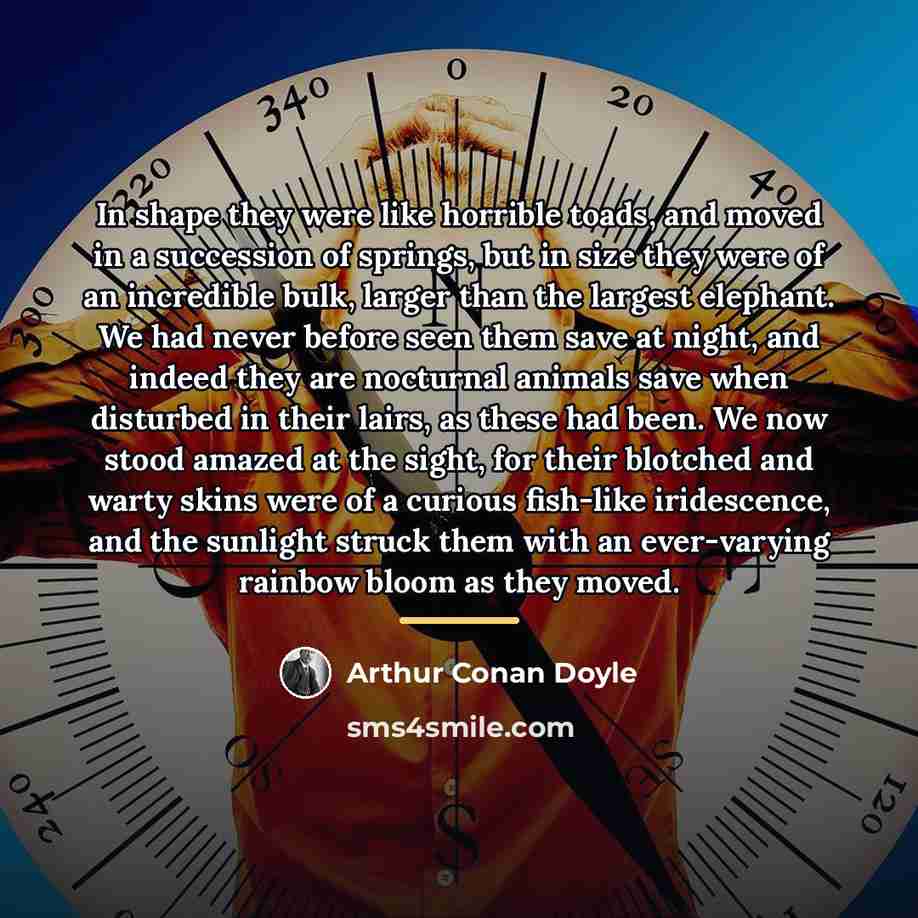 “In shape they were like horrible toads, and moved in…” quote by Arthur Conan Doyle