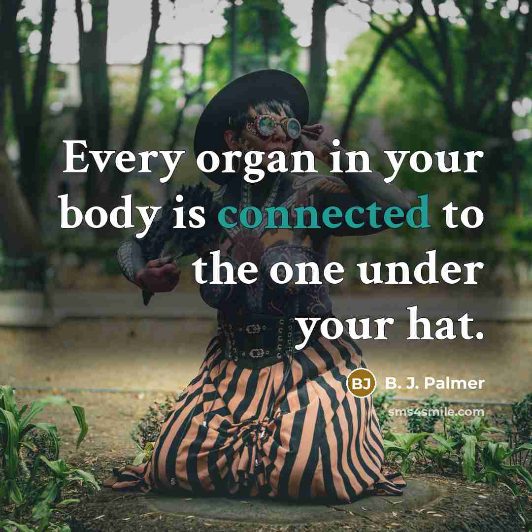 “Every organ in your body is connected to the one…” quote by B. J. Palmer