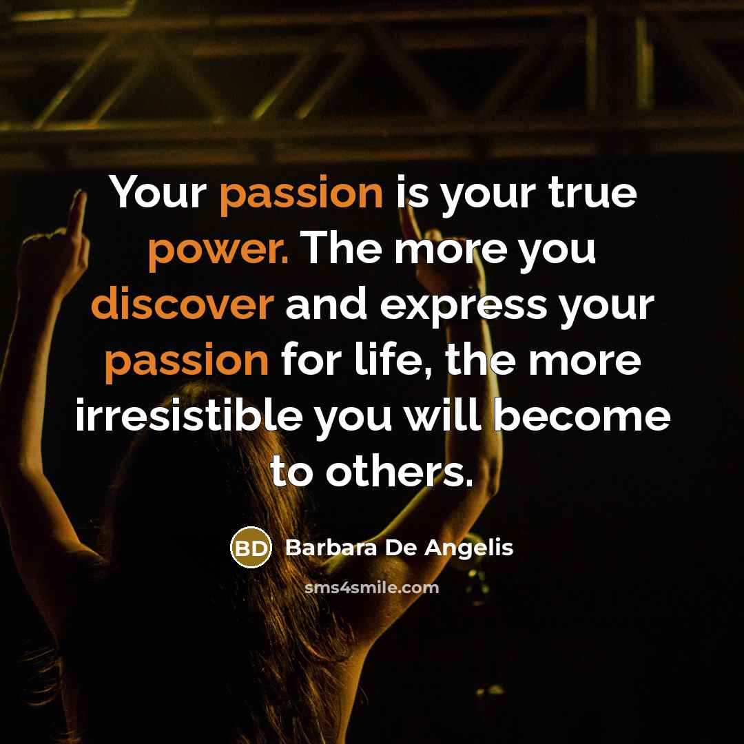 “Your passion is your true power. The more you discover…” quote by Barbara De Angelis