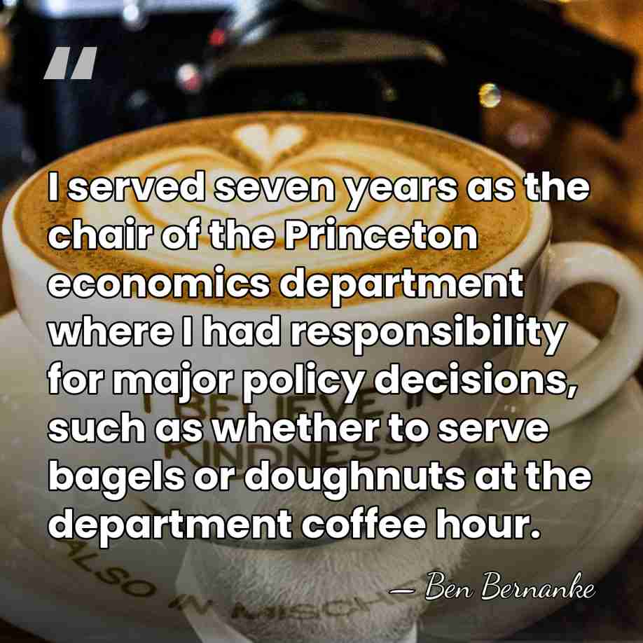 I served seven years as the chair of the Princeton economics department&hellip; - Ben Bernanke