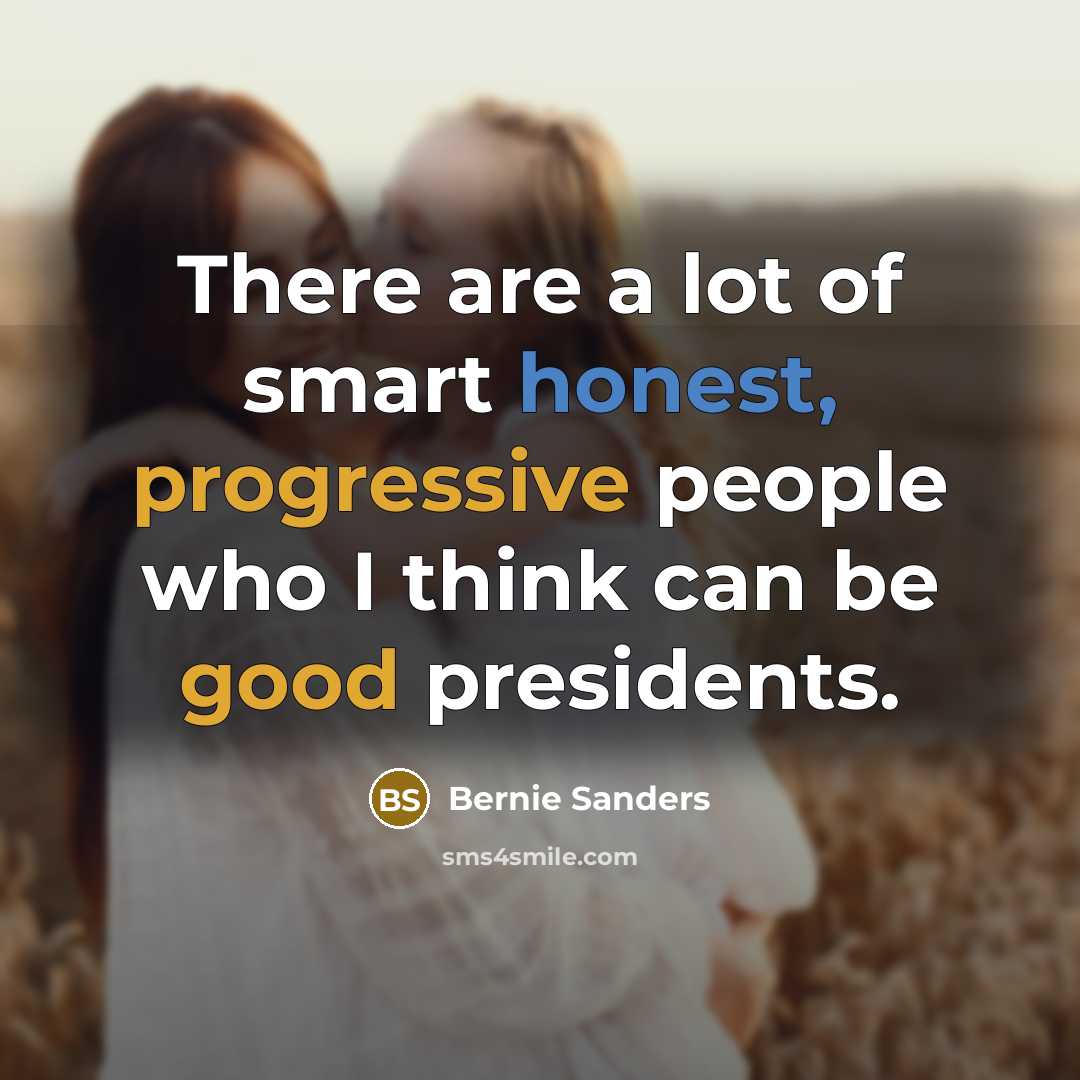 “There are a lot of smart honest, progressive people who…” quote by Bernie Sanders