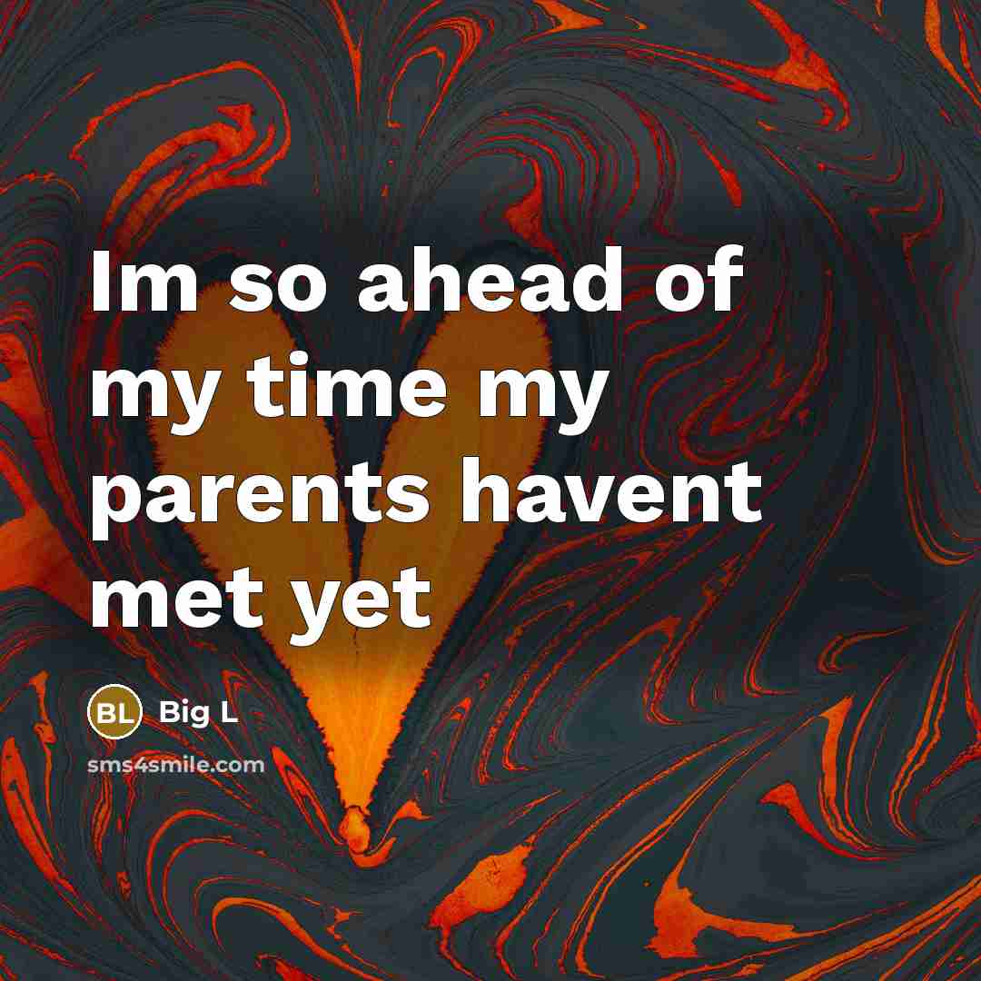 “Im so ahead of my time my parents havent met…” quote by Big L