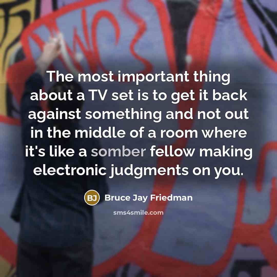 “The most important thing about a TV set is to…” quote by Bruce Jay Friedman