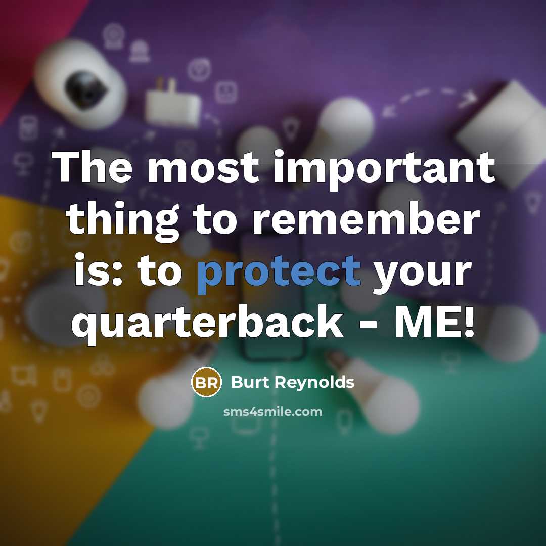 “The most important thing to remember is: to protect your…” quote by Burt Reynolds