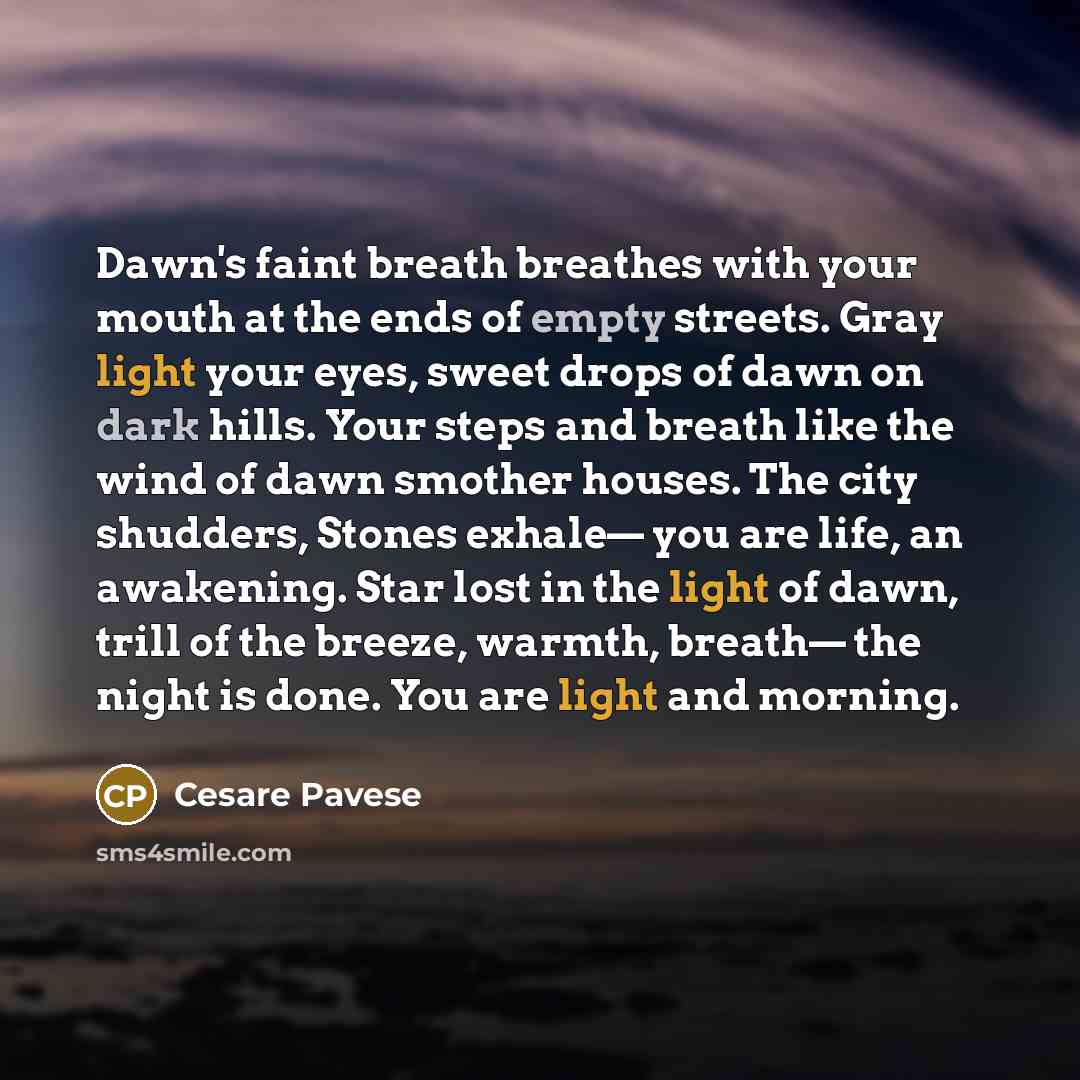 “Dawn's faint breath breathes with your mouth at the ends…” quote by Cesare Pavese