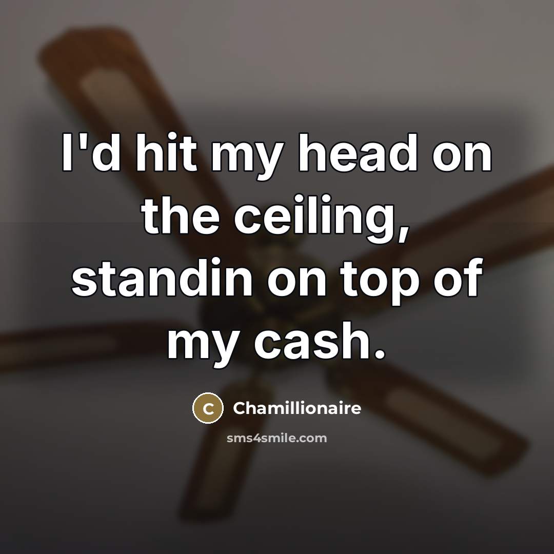 “I'd hit my head on the ceiling, standin on top…” quote by Chamillionaire
