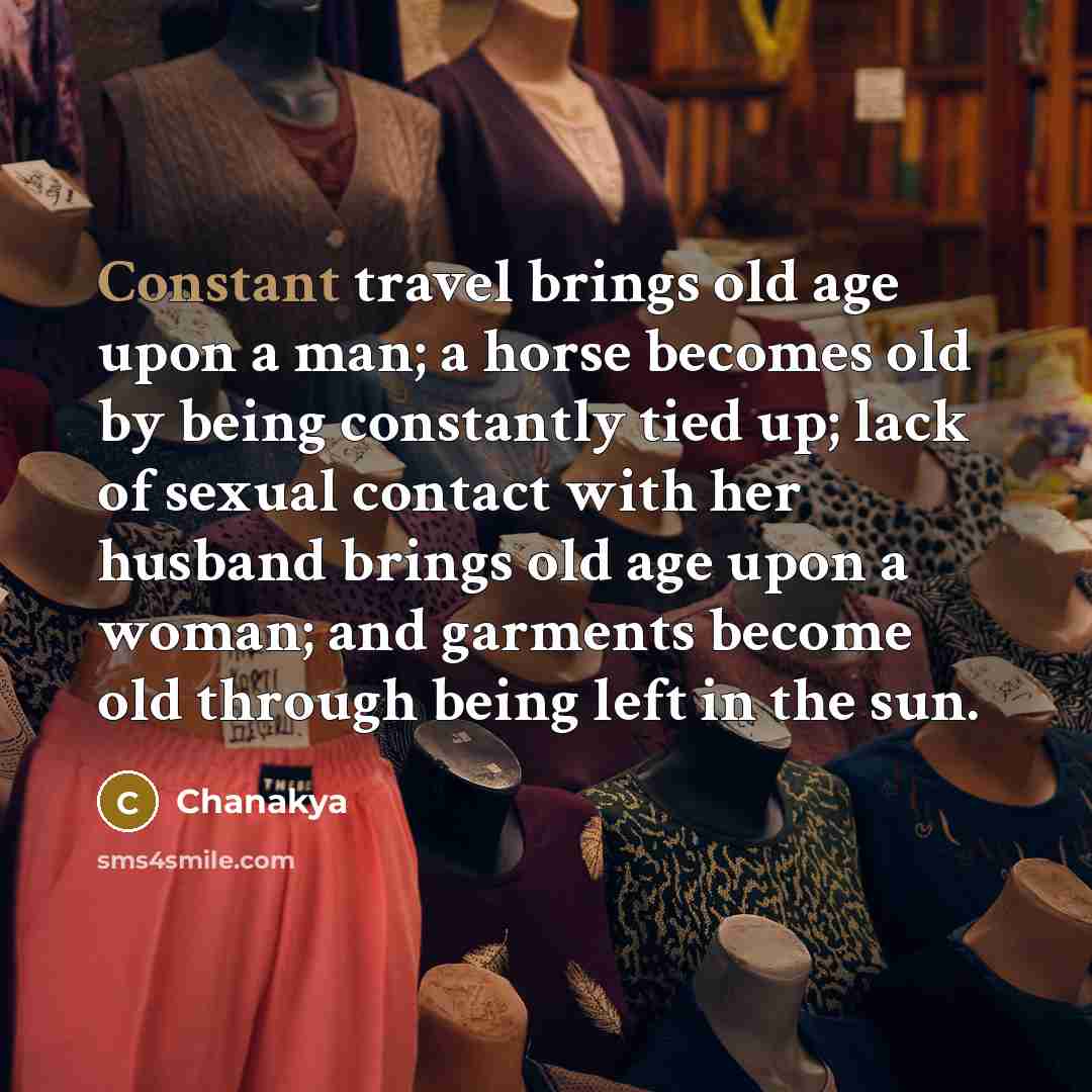 “Constant travel brings old age upon a man; a horse…” quote by Chanakya