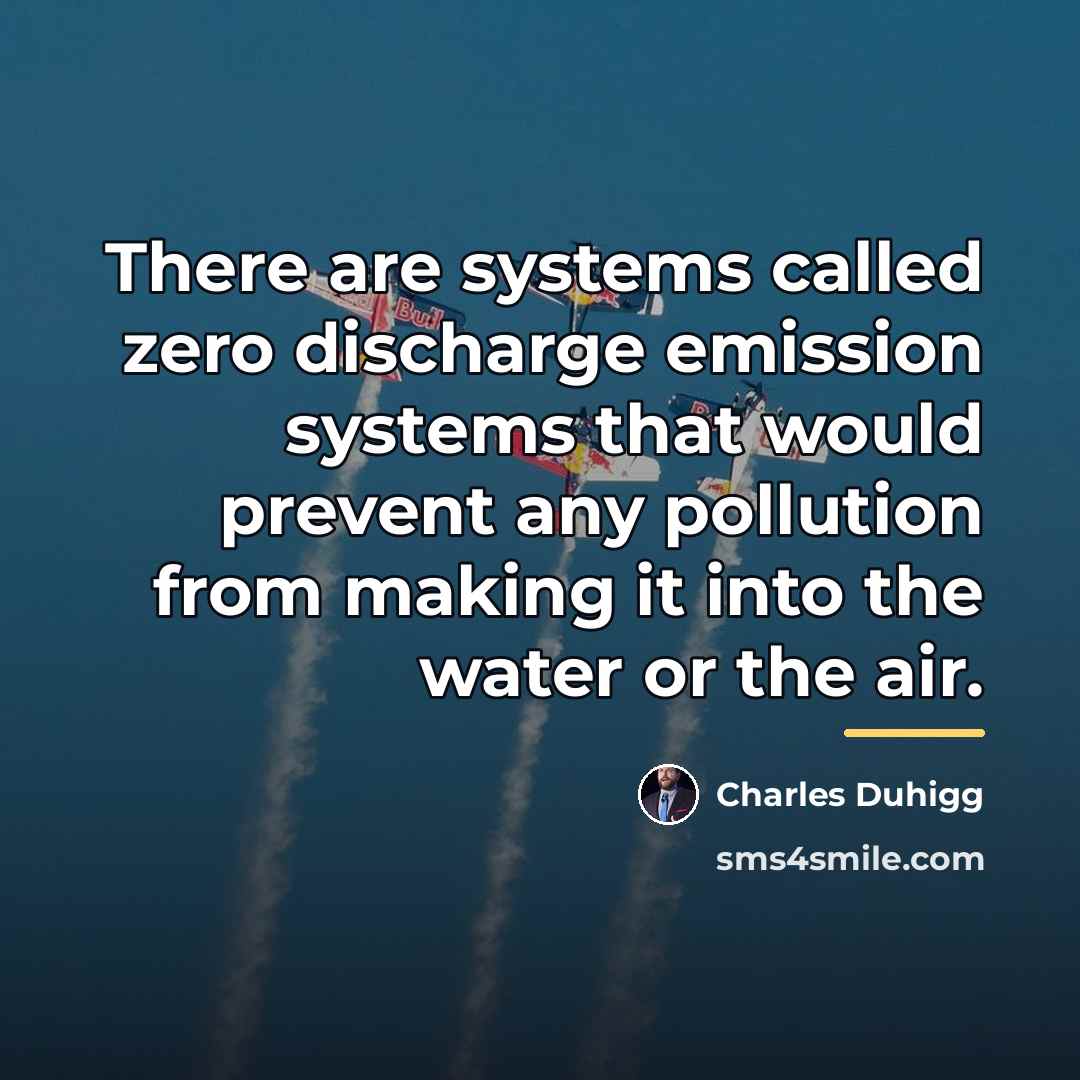“There are systems called zero discharge emission systems that would…” quote by Charles Duhigg