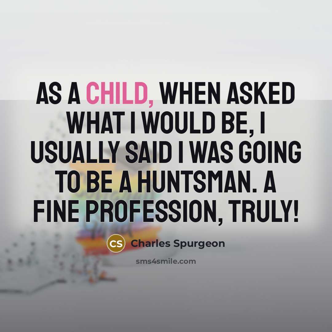 “As a child, when asked what I would be, I…” quote by Charles Spurgeon