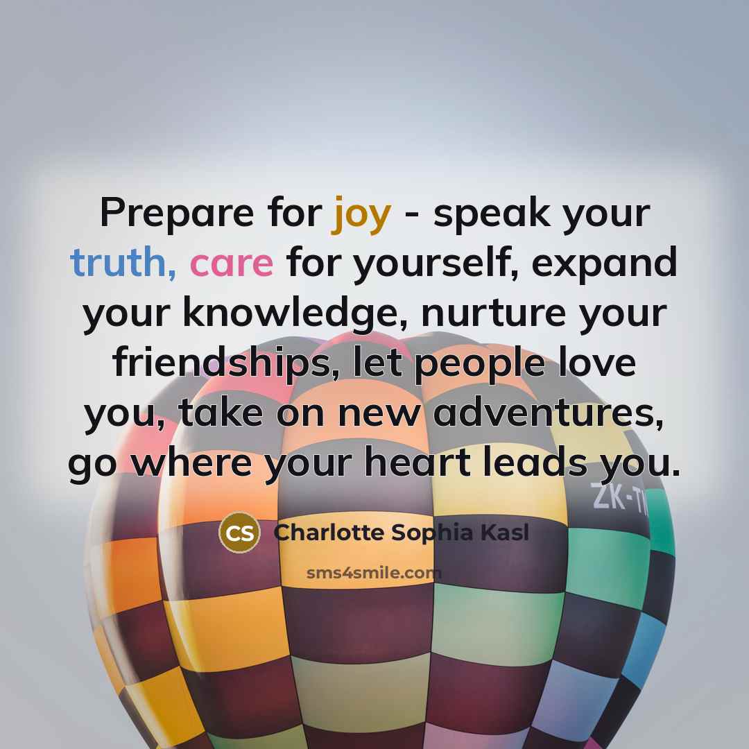 “Prepare for joy - speak your truth, care for yourself,…” quote by Charlotte Sophia Kasl
