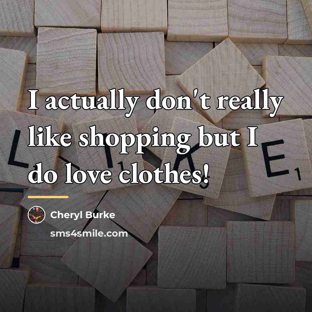 “I actually don't really like shopping but I do love…” quote by Cheryl Burke