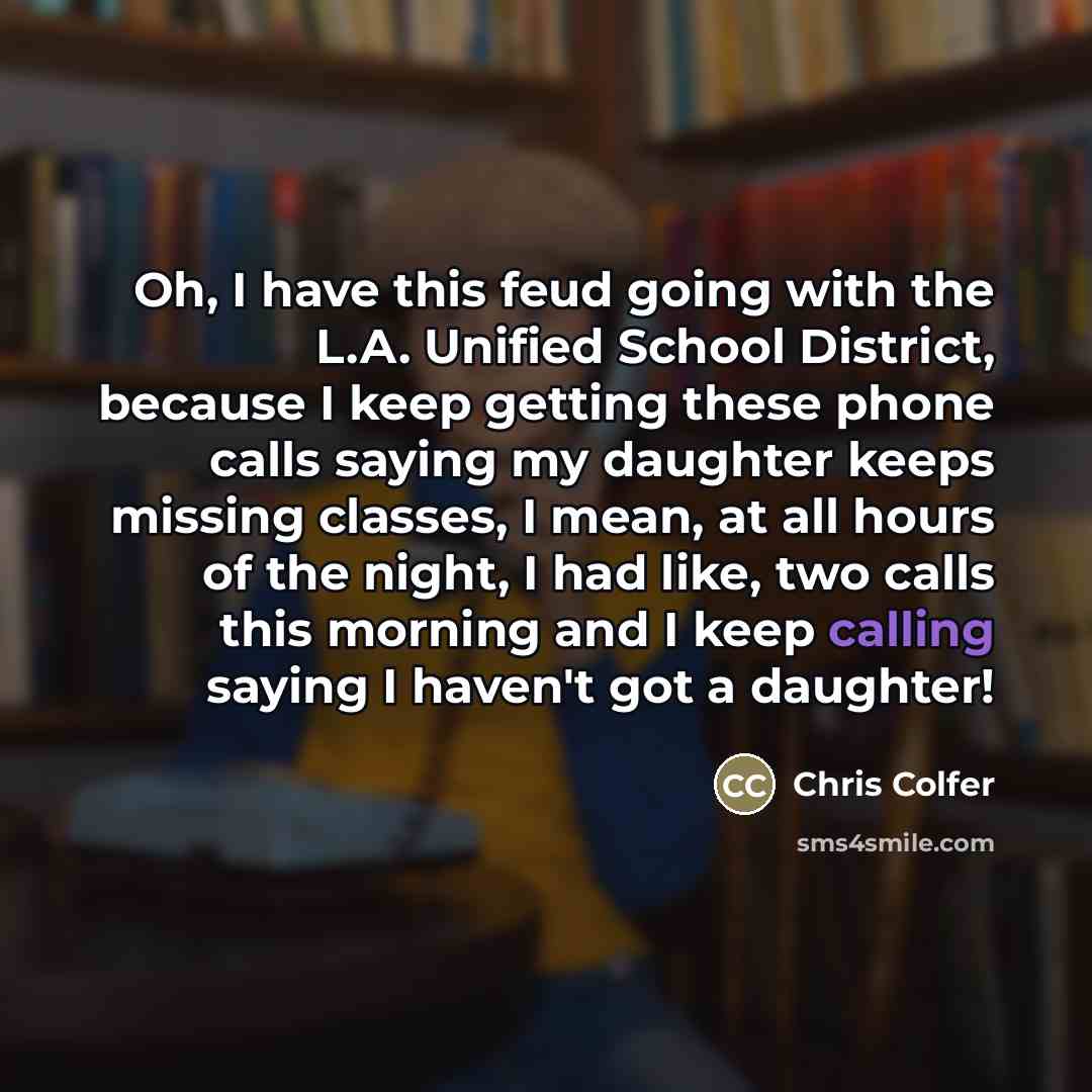 “Oh, I have this feud going with the L.A. Unified…” quote by Chris Colfer