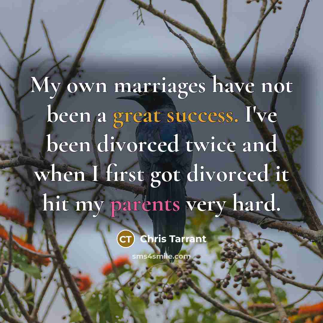 “My own marriages have not been a great success. I've been divorced twice and when I first got divorced it hit my parents very hard.” quote by Chris Tarrant
