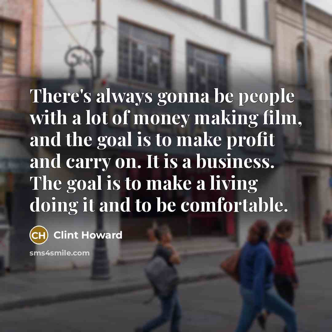 “There's always gonna be people with a lot of money…” quote by Clint Howard