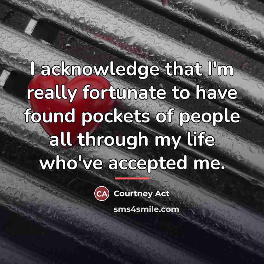 “I acknowledge that I'm really fortunate to have found pockets…” quote by Courtney Act