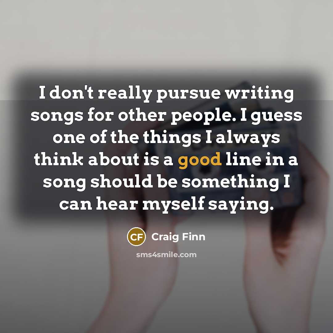 “I don't really pursue writing songs for other people. I…” quote by Craig Finn