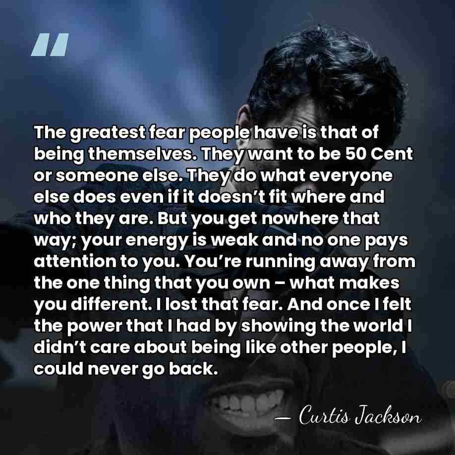 The greatest fear people have is that of being themselves. They want&hellip; - Curtis Jackson