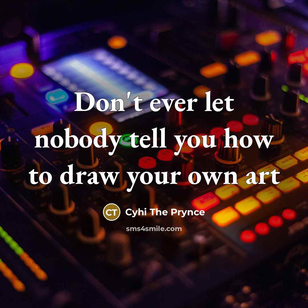 “Don't ever let nobody tell you how to draw your…” quote by Cyhi The Prynce