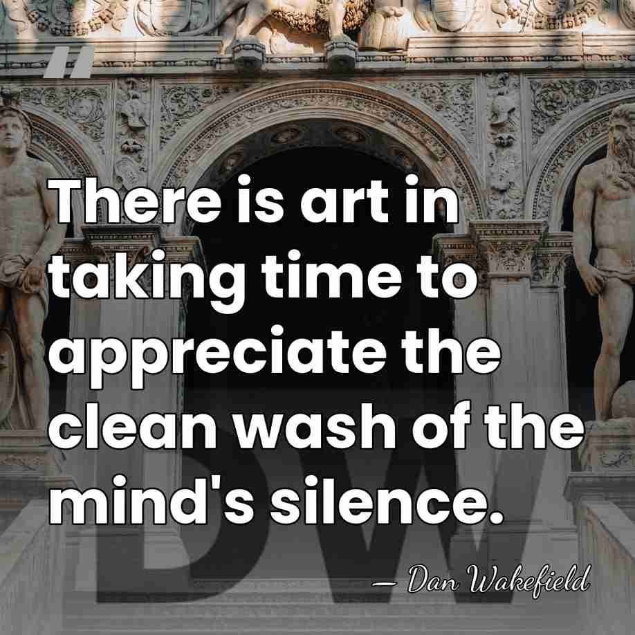There is art in taking time to appreciate the clean wash of&hellip; - Dan Wakefield